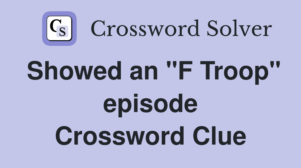 Showed an "F Troop" episode Crossword Clue