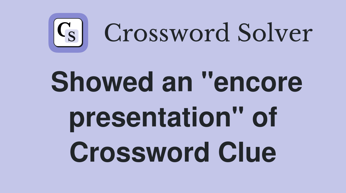Showed an "encore presentation" of Crossword Clue