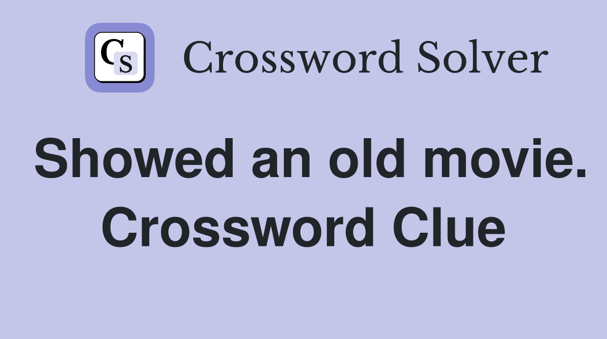 Showed an old movie. Crossword Clue