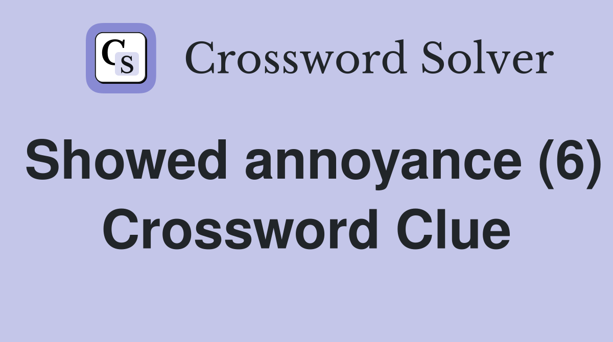 Showed annoyance (6) Crossword Clue