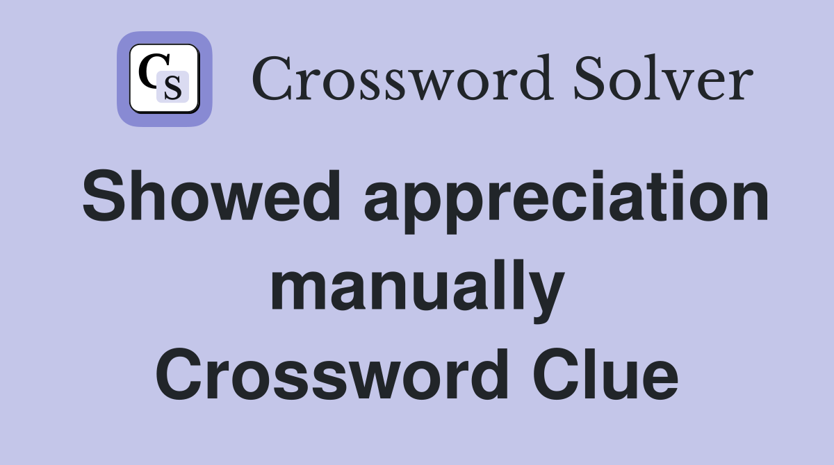 Showed appreciation manually Crossword Clue