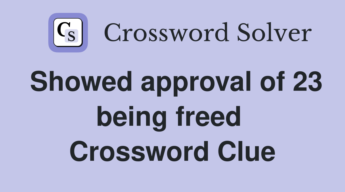 Showed approval of 23 being freed  Crossword Clue