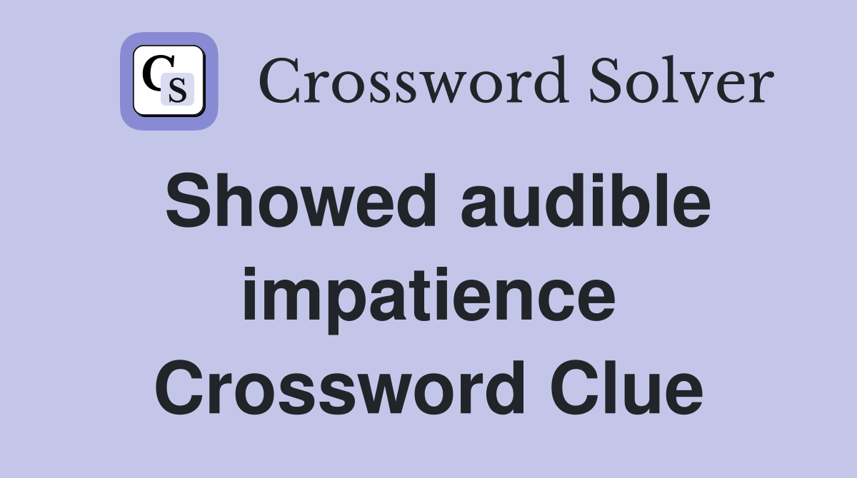 Showed audible impatience Crossword Clue