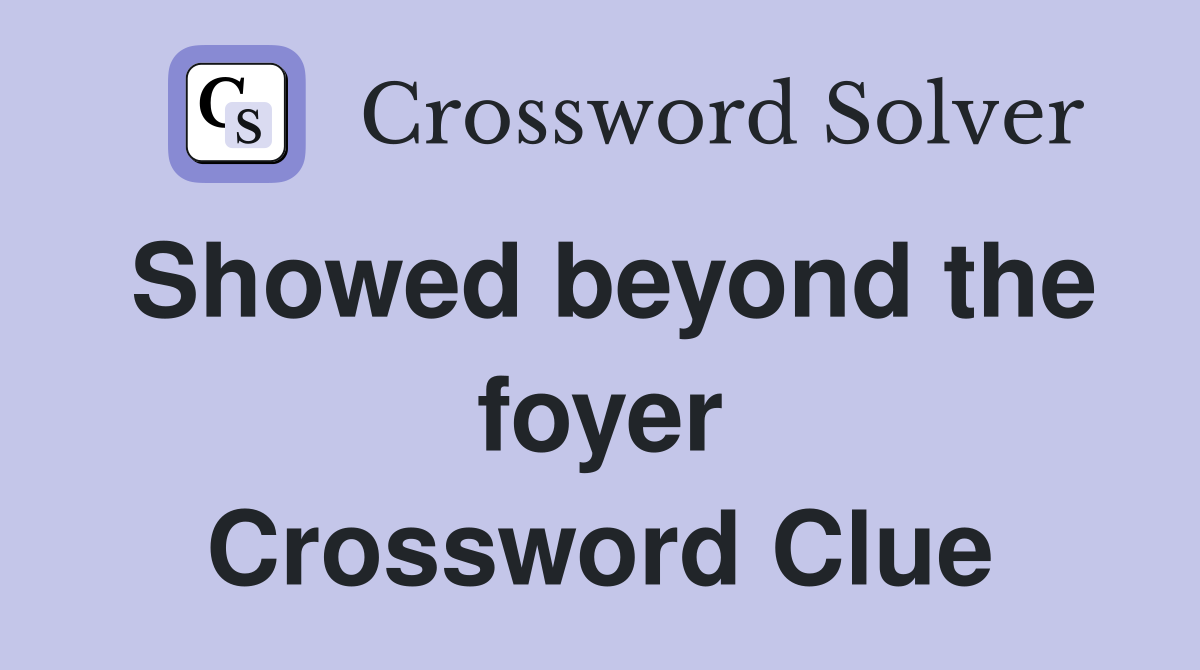 Showed beyond the foyer Crossword Clue