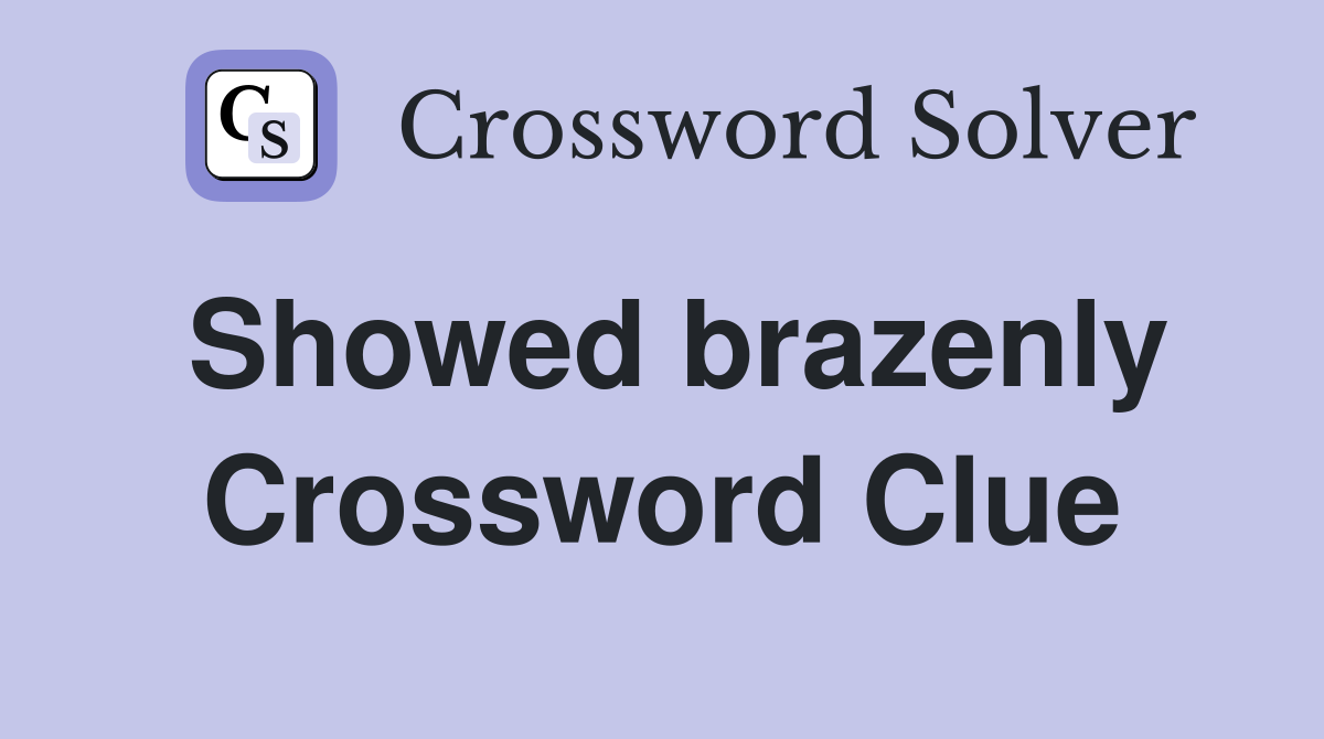 Showed brazenly Crossword Clue