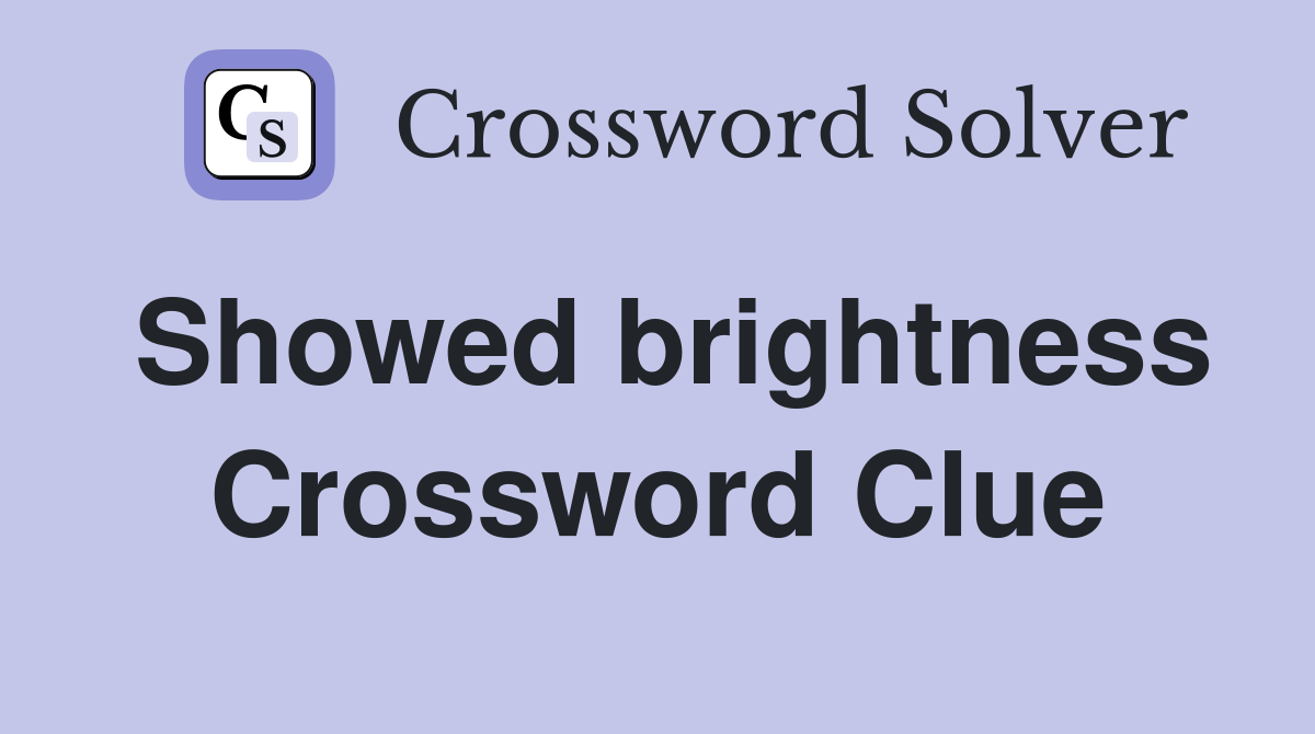 Showed brightness Crossword Clue