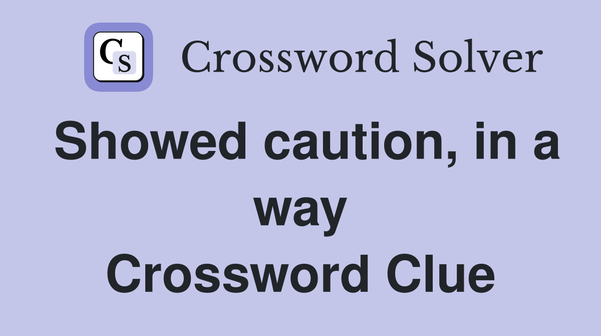 Showed caution, in a way Crossword Clue