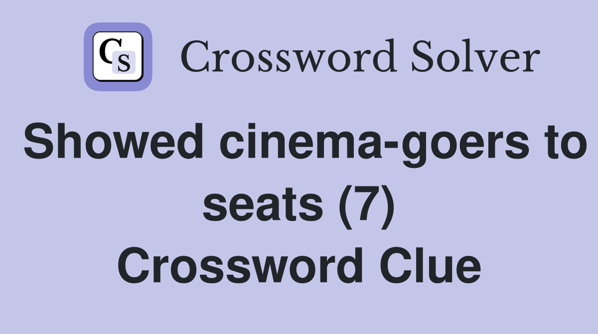 Showed cinema-goers to seats (7) Crossword Clue