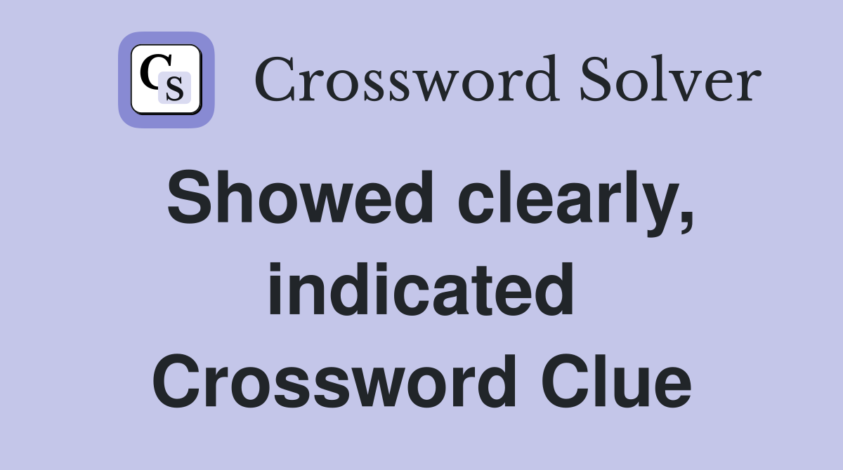 Showed clearly, indicated Crossword Clue