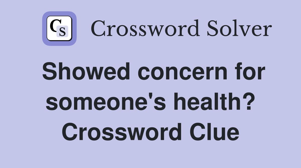 Showed concern for someone's health? Crossword Clue