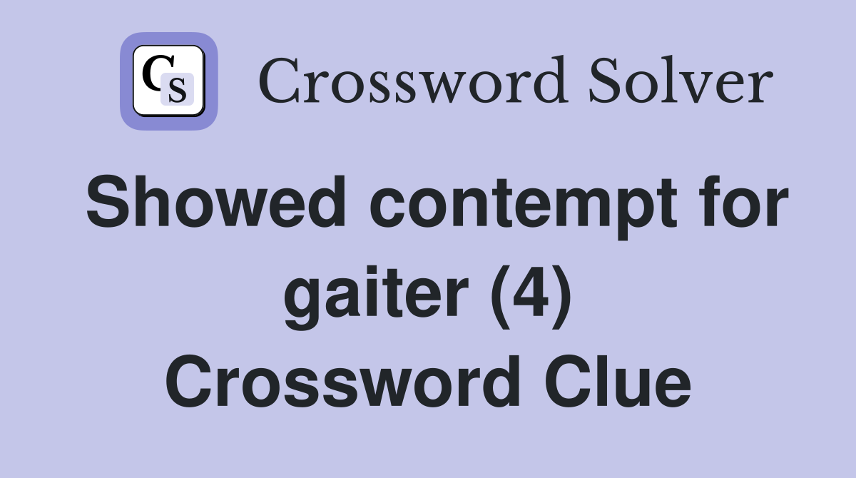 Showed contempt for gaiter (4) Crossword Clue