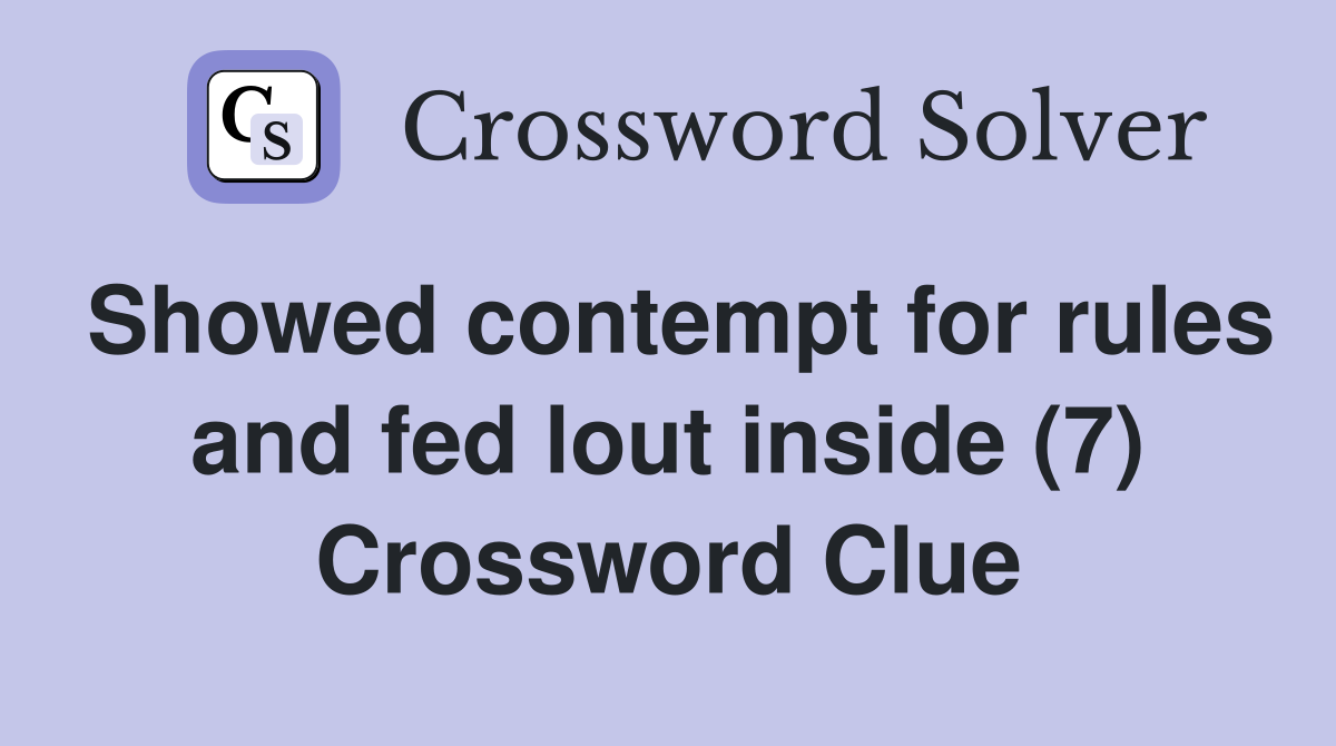 Showed contempt for rules and fed lout inside (7) Crossword Clue