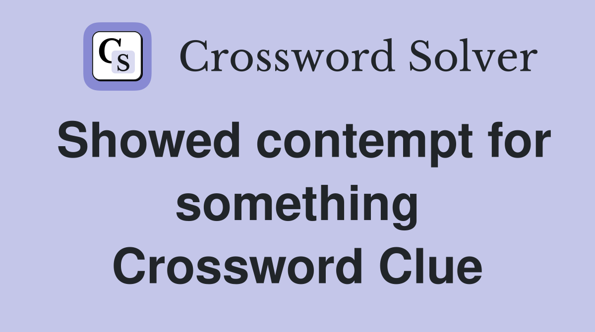 Showed contempt for something Crossword Clue