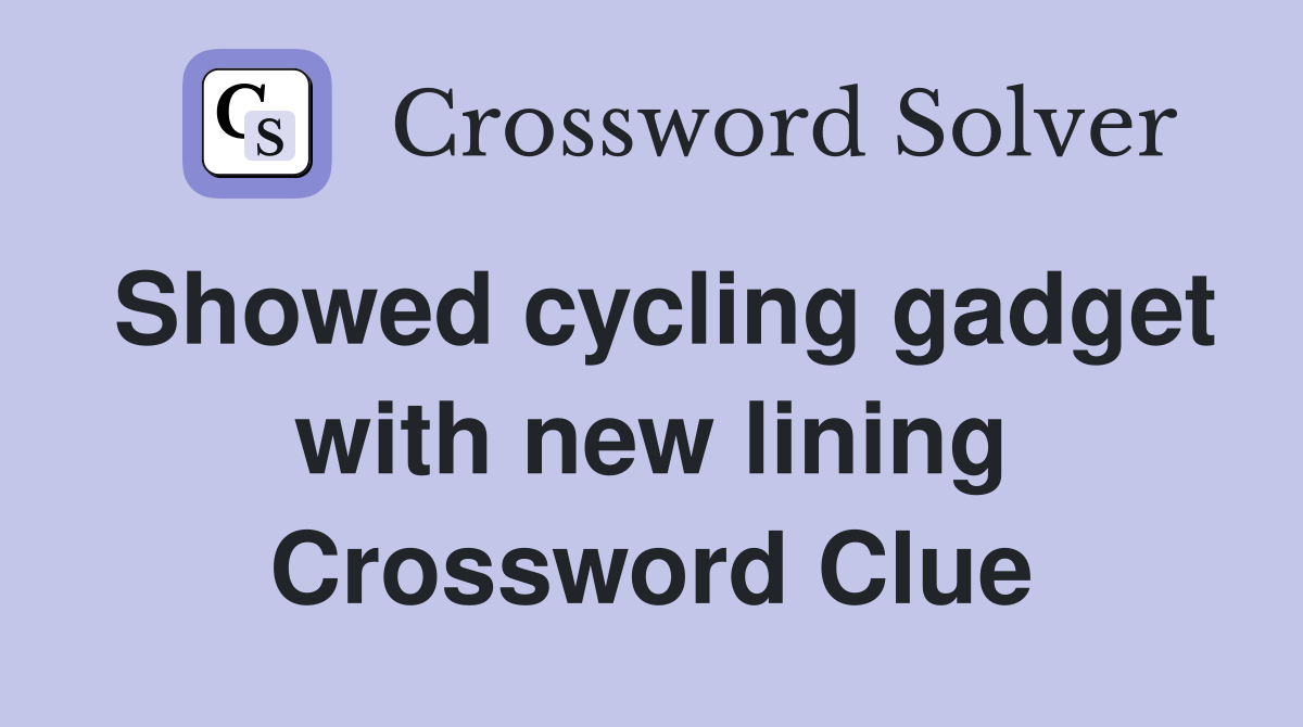Showed cycling gadget with new lining Crossword Clue