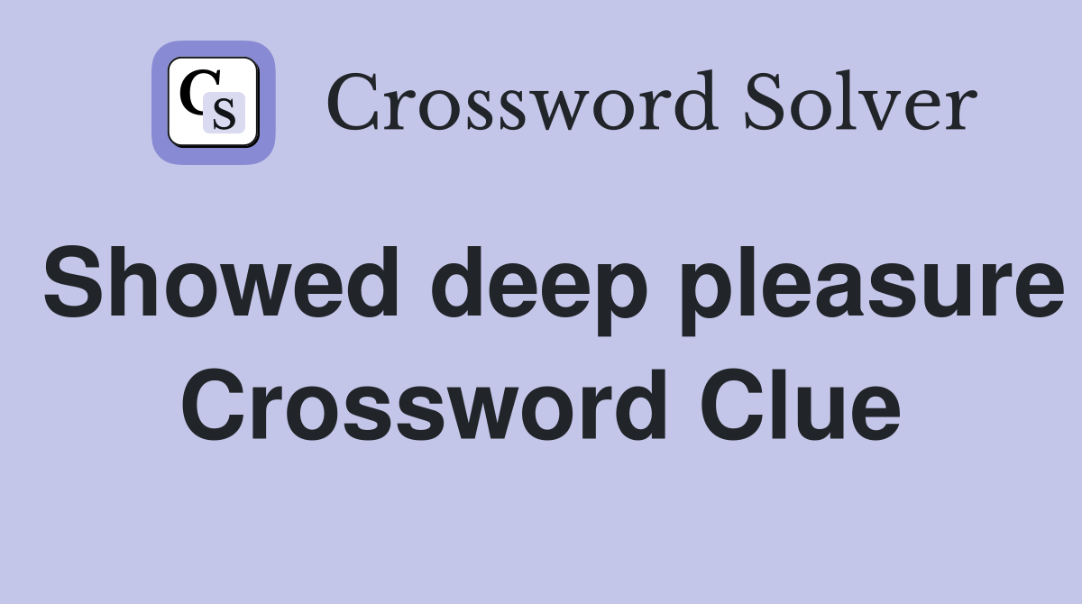 Showed deep pleasure Crossword Clue