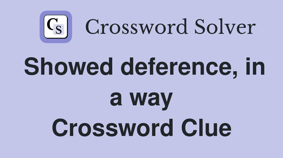 Showed deference, in a way Crossword Clue