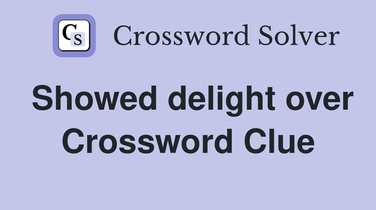 Showed delight over Crossword Clue