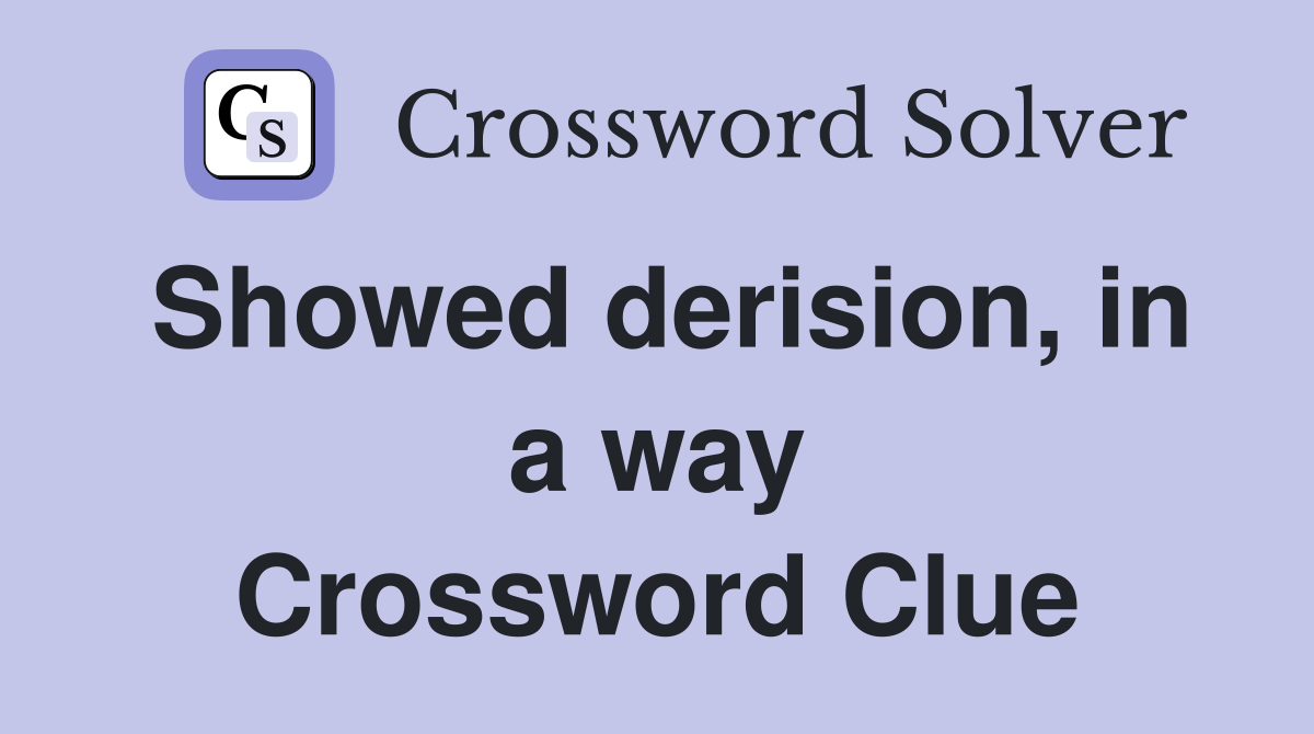 Showed derision, in a way Crossword Clue