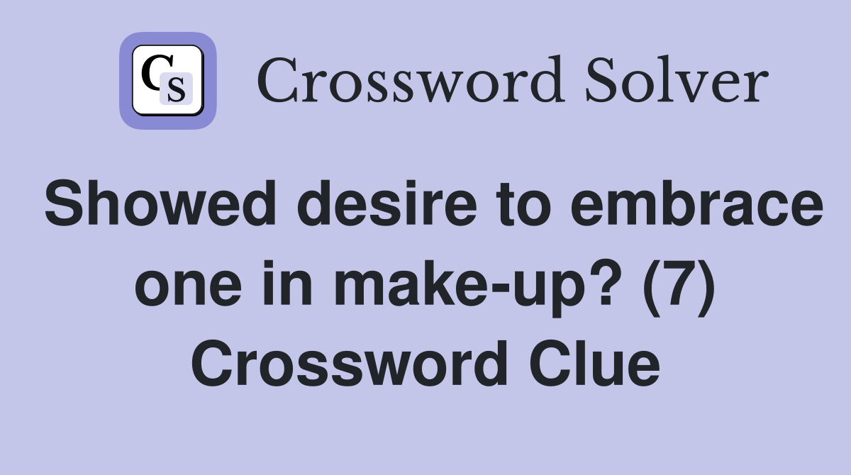 Showed desire to embrace one in make-up? (7) Crossword Clue