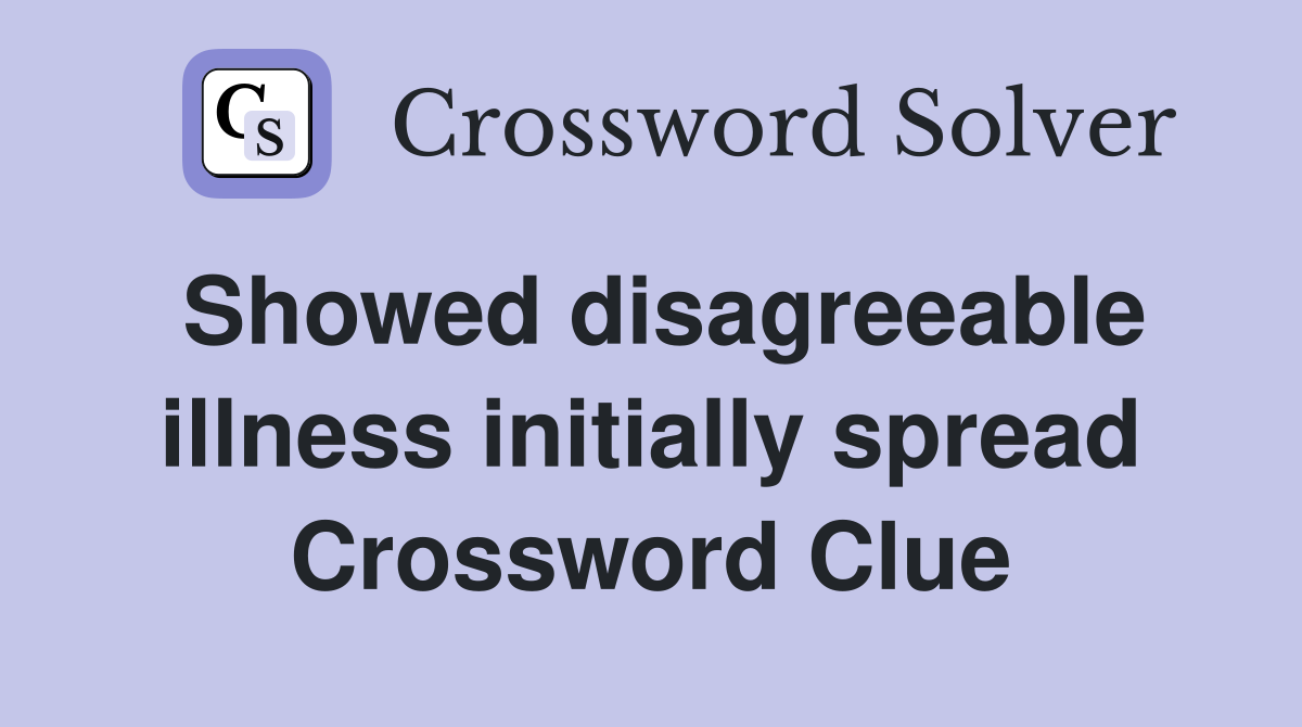 Showed disagreeable illness initially spread Crossword Clue