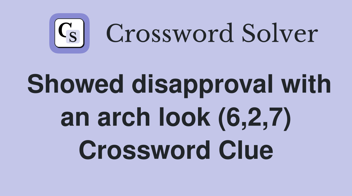 Showed disapproval with an arch look (6,2,7) Crossword Clue