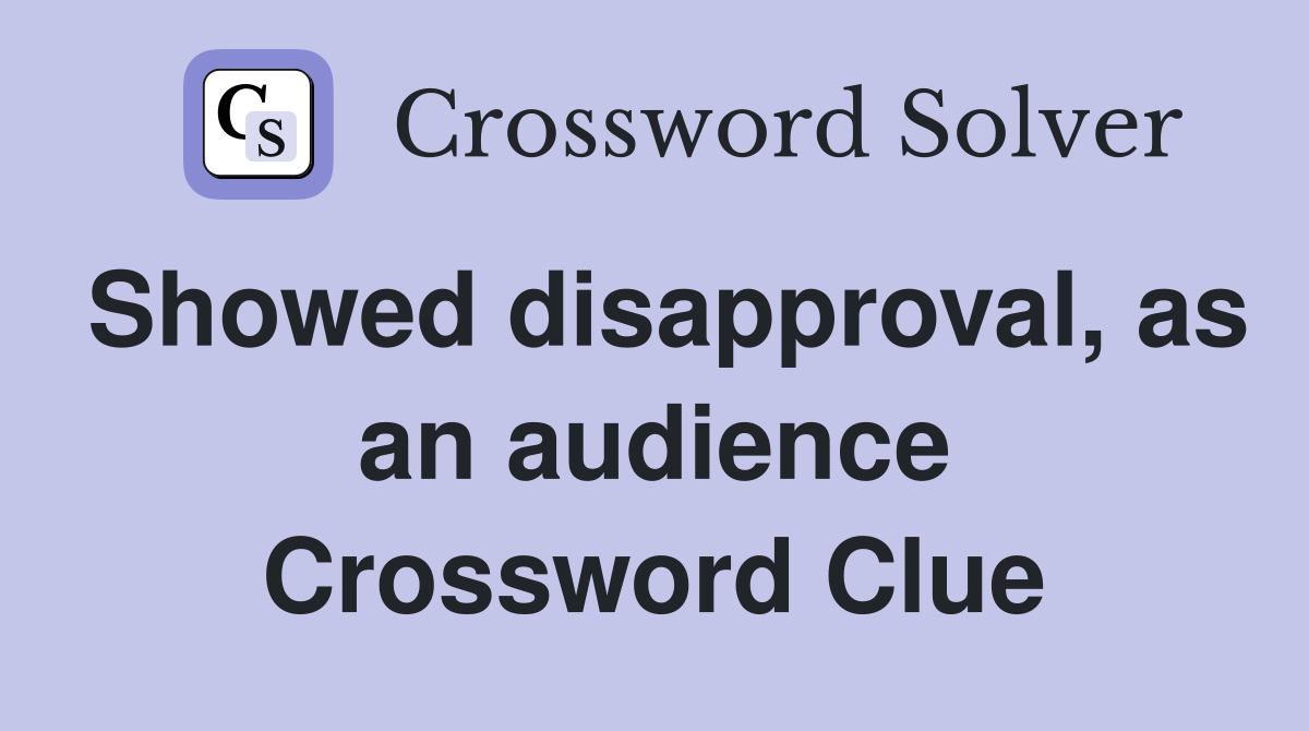 Showed disapproval, as an audience Crossword Clue