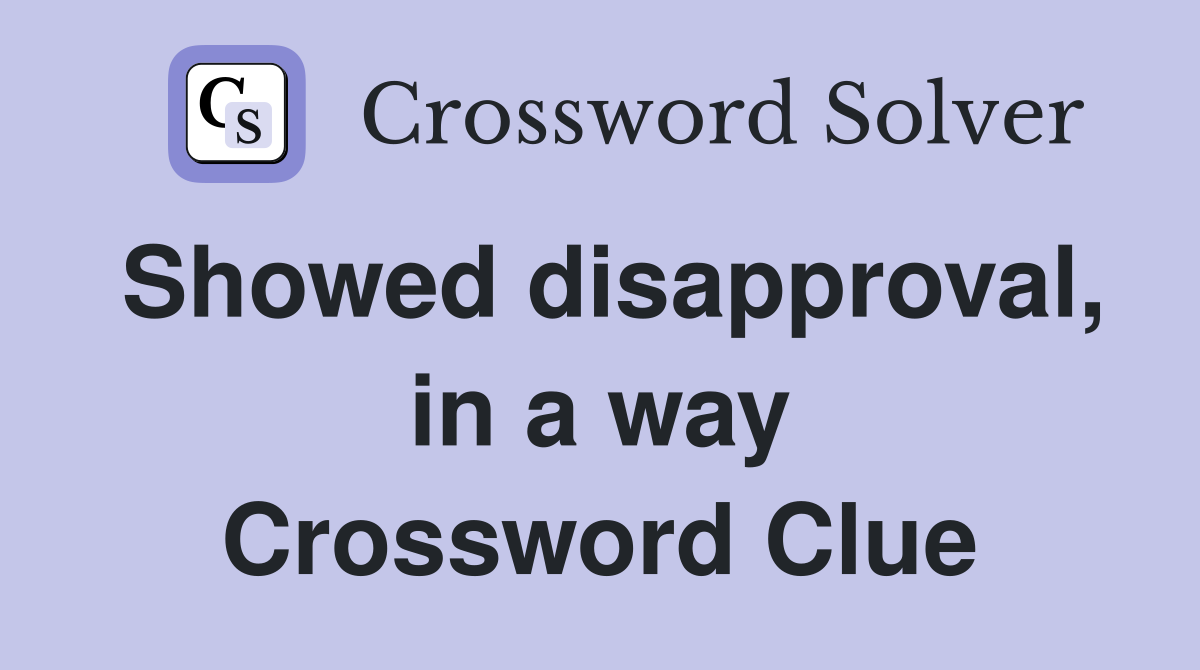 Showed disapproval, in a way Crossword Clue