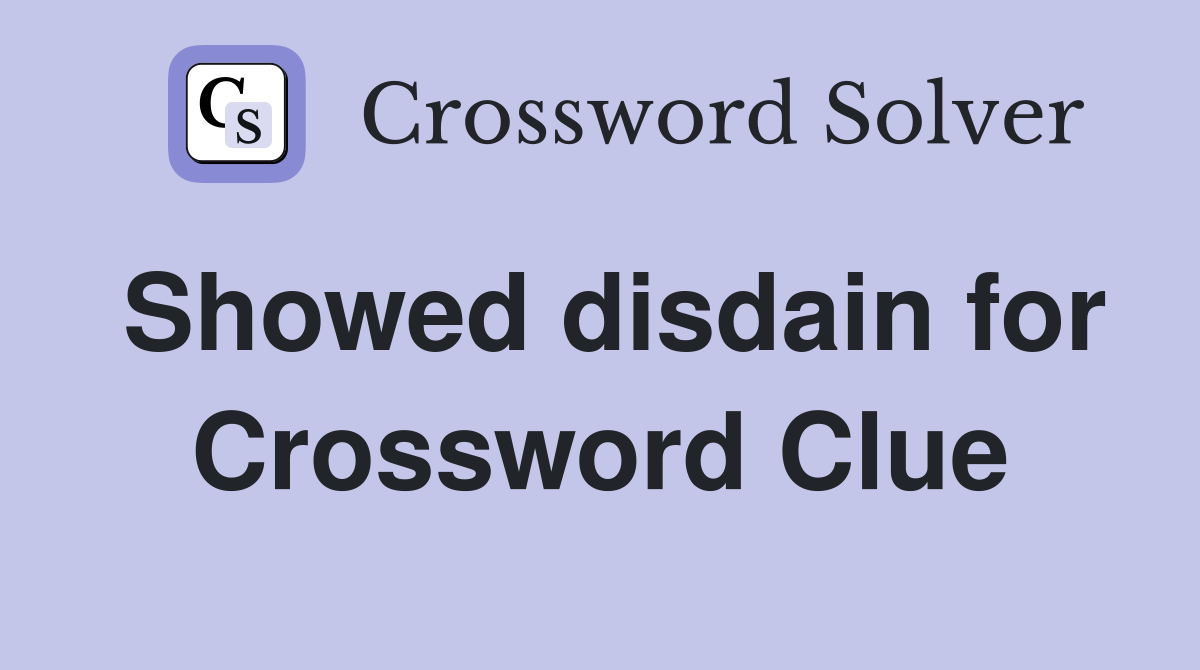 Showed disdain for Crossword Clue