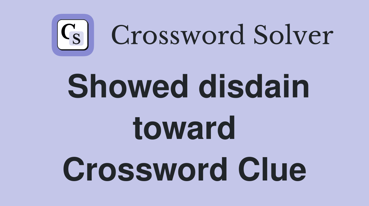 Showed disdain toward Crossword Clue