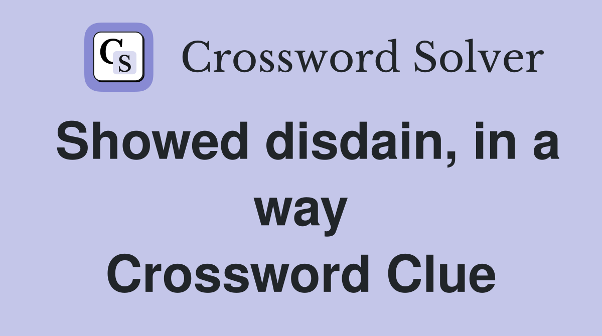 Showed disdain, in a way Crossword Clue