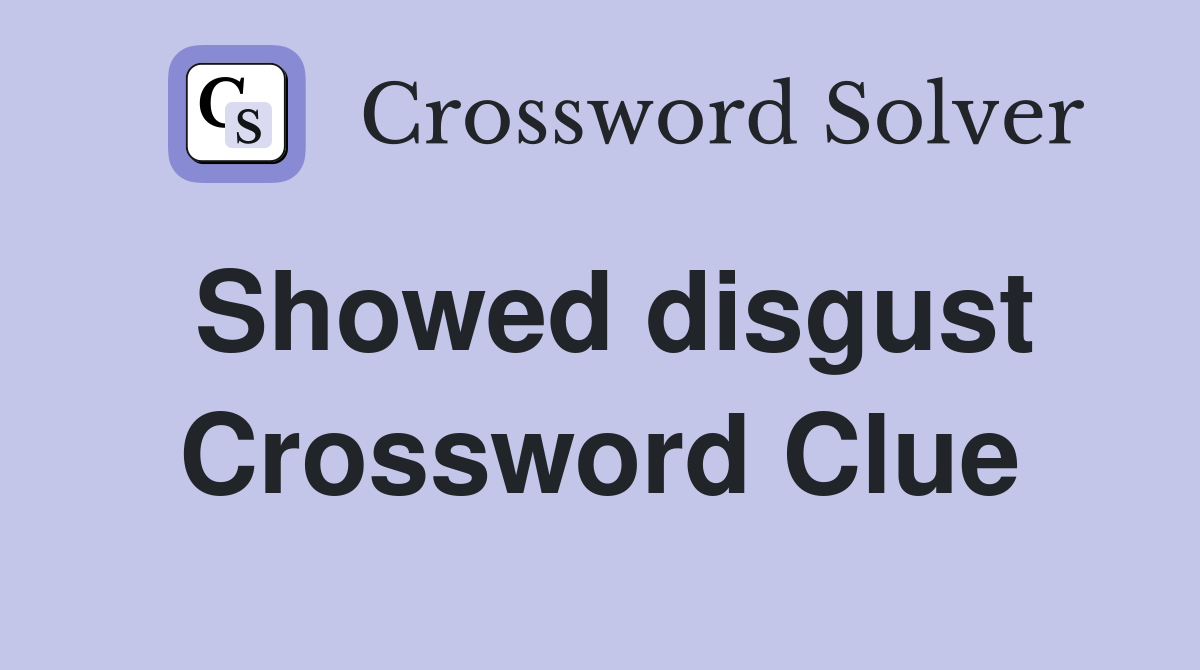 Showed disgust Crossword Clue