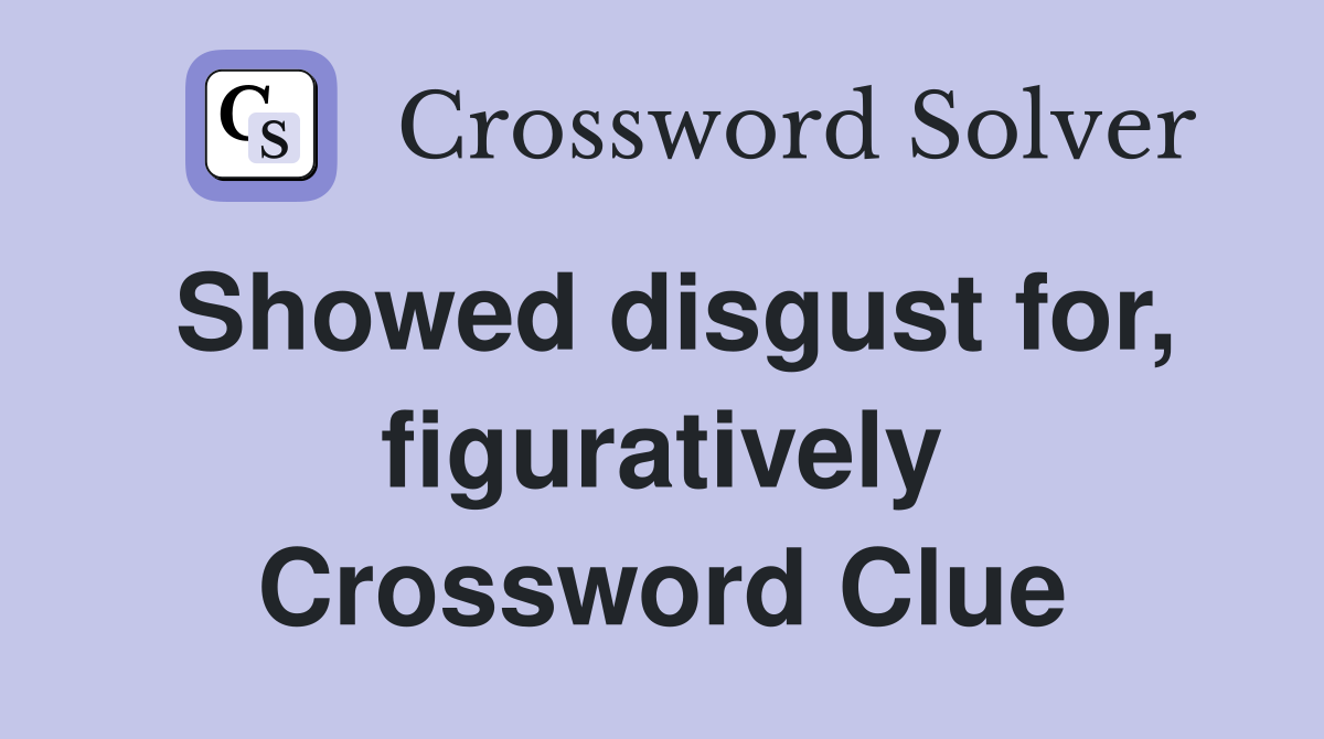 Showed disgust for, figuratively Crossword Clue