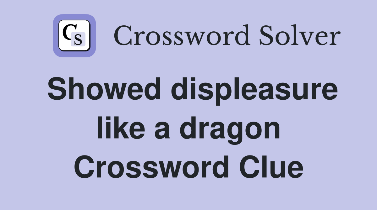 Showed displeasure like a dragon Crossword Clue