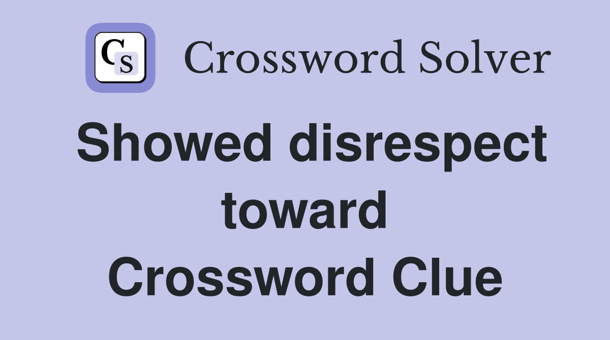 Showed disrespect toward Crossword Clue