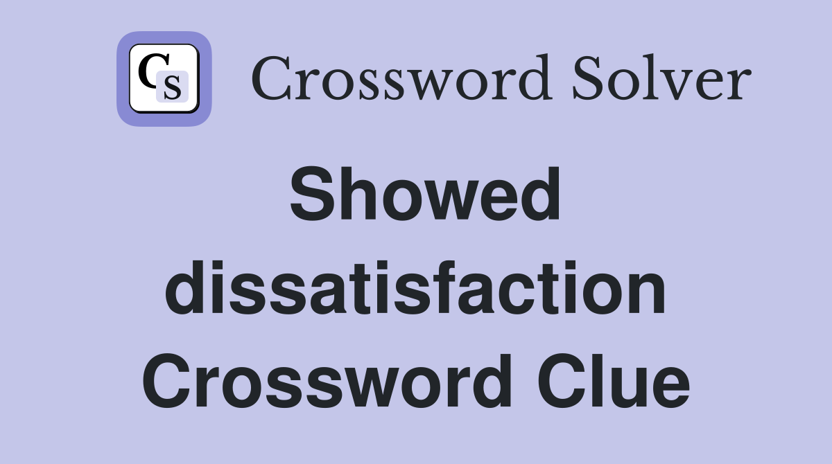 Showed dissatisfaction Crossword Clue