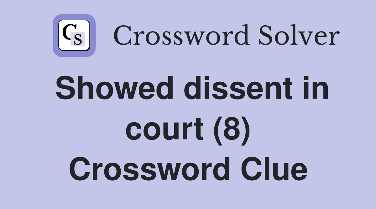 Showed dissent in court (8) Crossword Clue