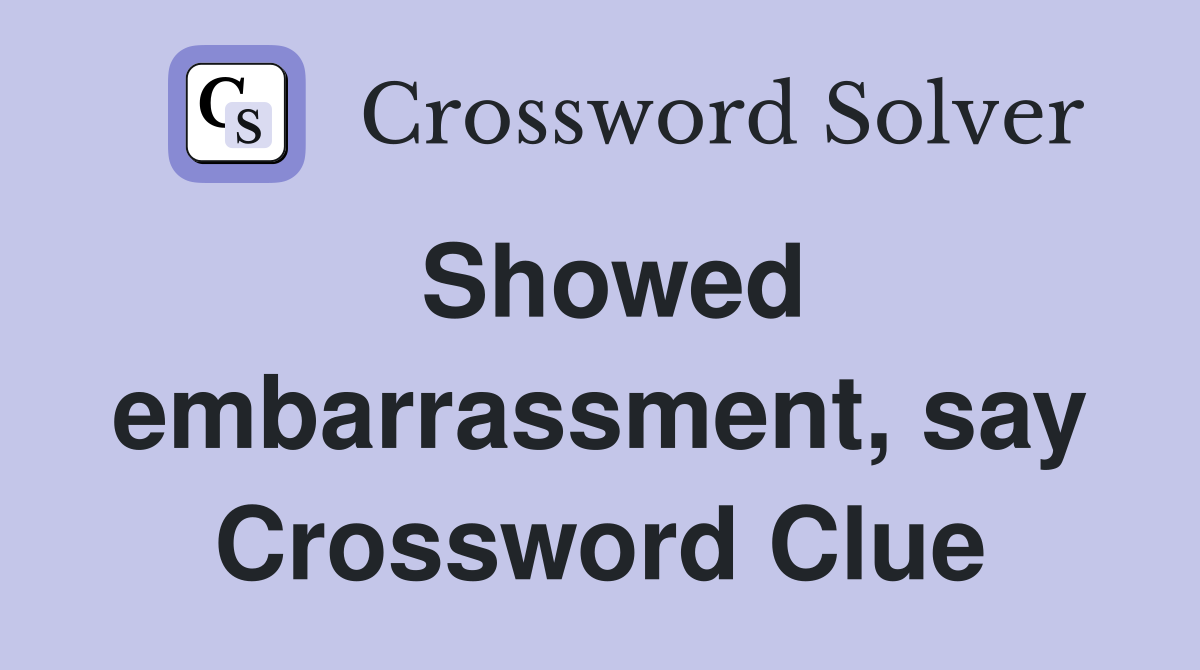 Showed embarrassment, say Crossword Clue