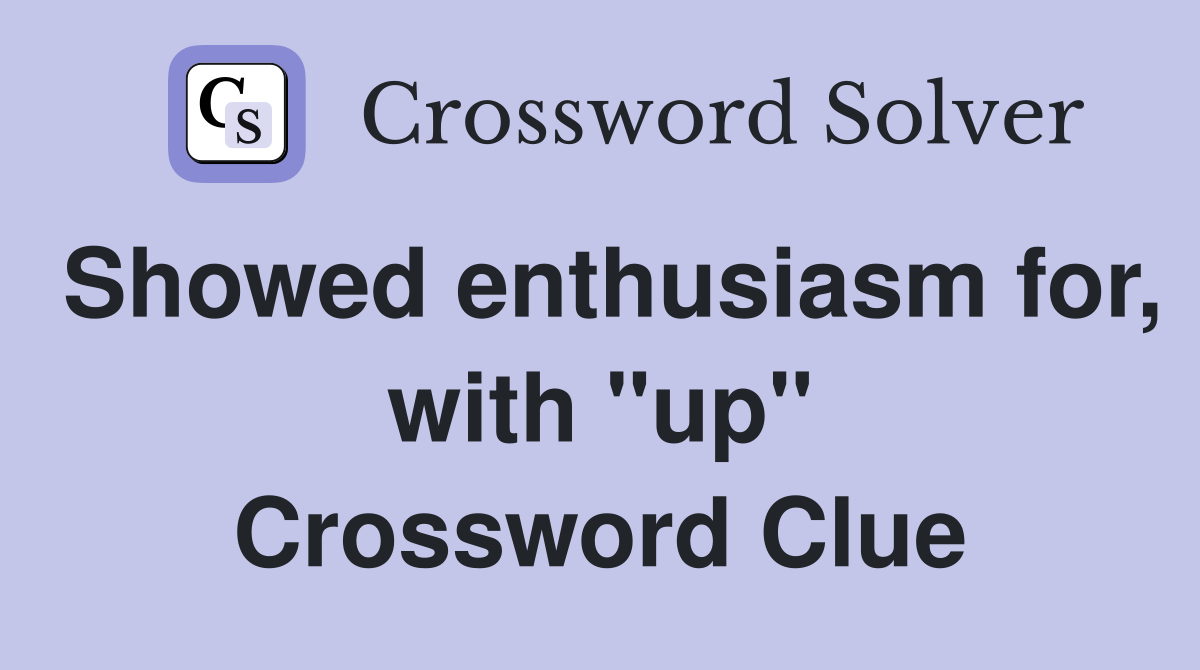 Showed enthusiasm for, with "up" Crossword Clue