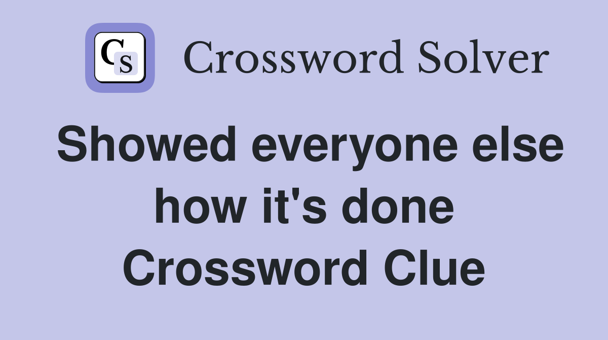 Showed everyone else how it's done Crossword Clue