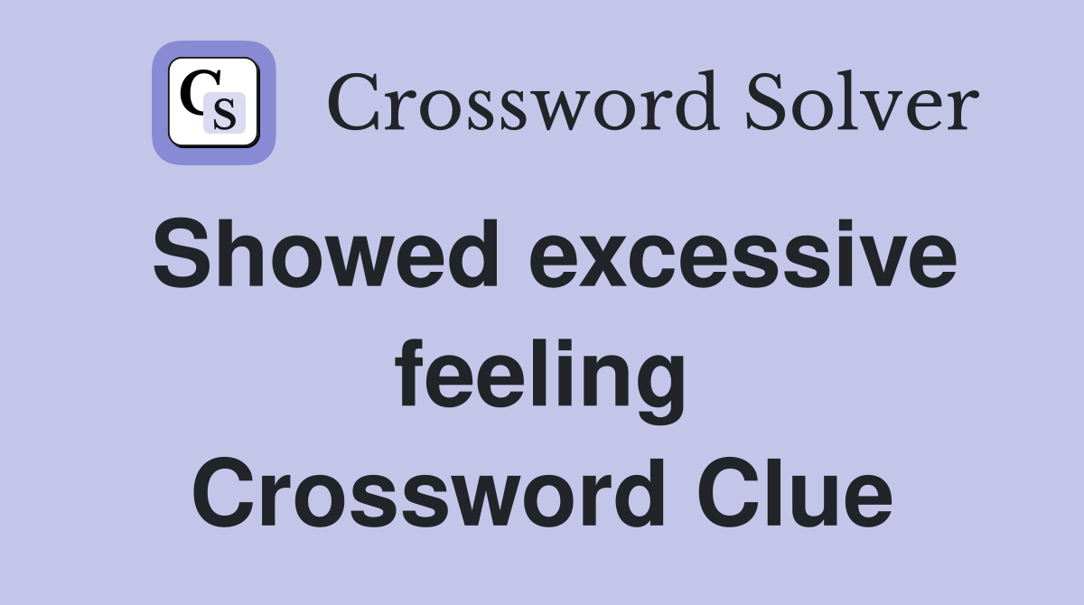 Showed excessive feeling Crossword Clue