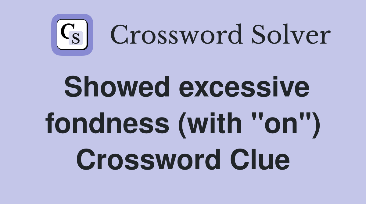 Showed excessive fondness (with "on") Crossword Clue