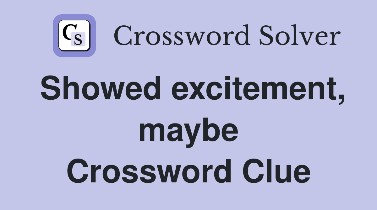 Showed excitement, maybe Crossword Clue