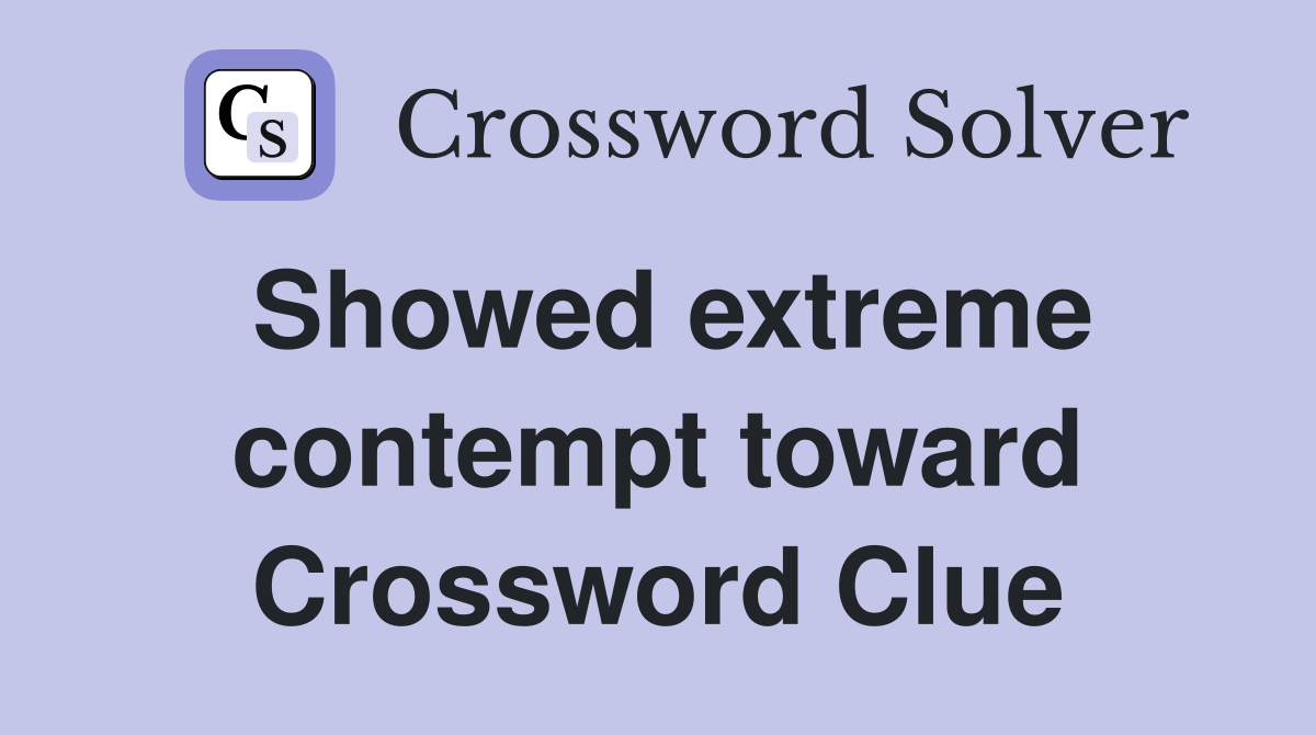 Showed extreme contempt toward Crossword Clue