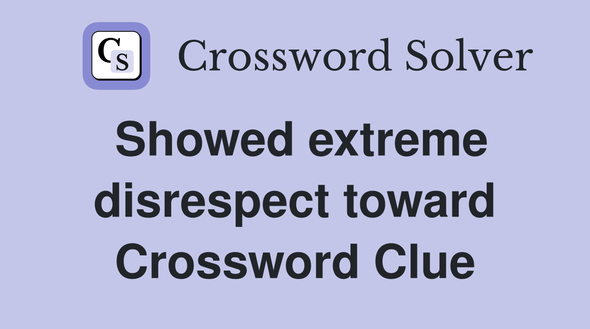 Showed extreme disrespect toward Crossword Clue