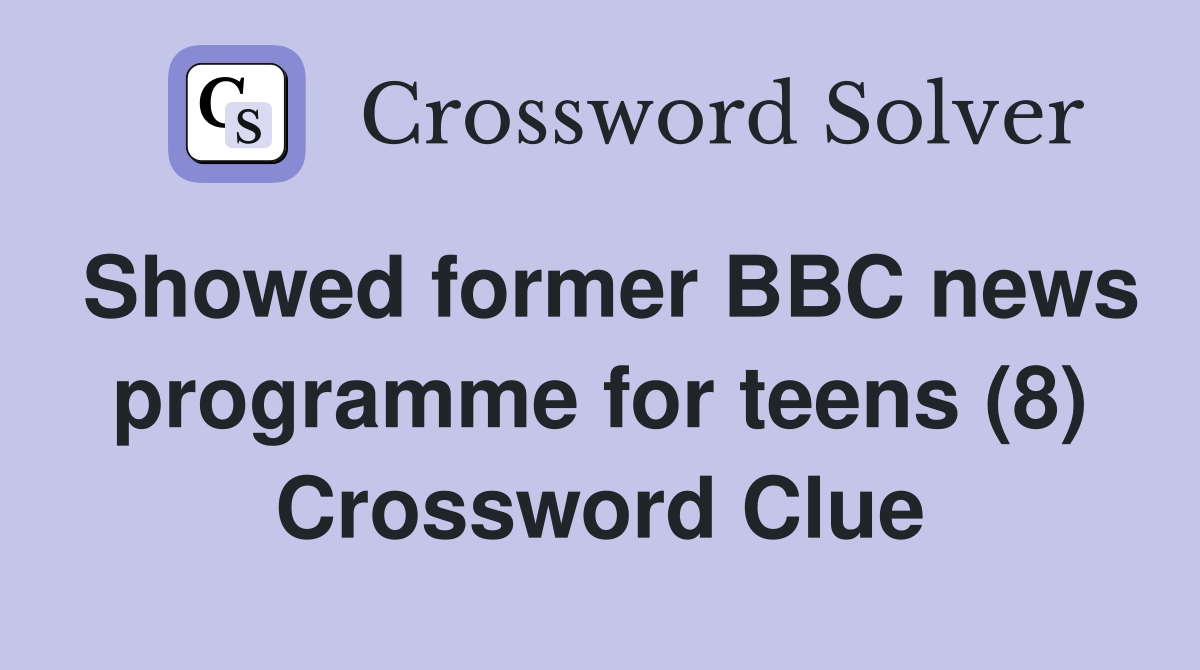 Showed former BBC news programme for teens (8) Crossword Clue