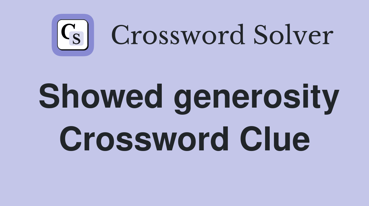 Showed generosity Crossword Clue