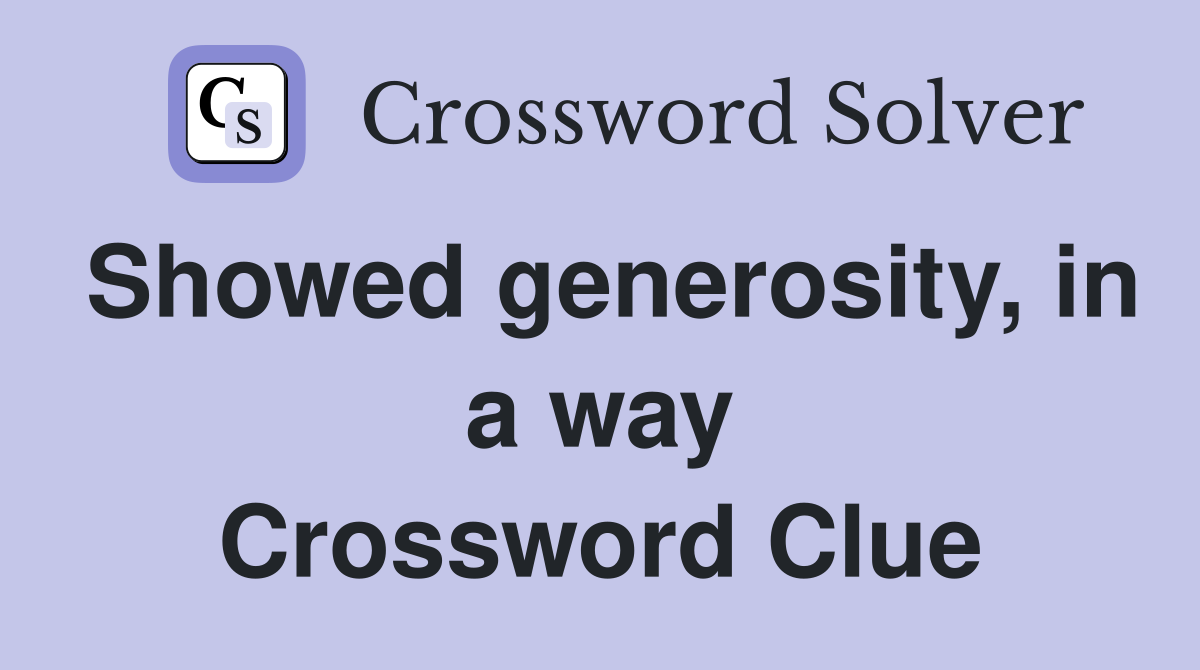 Showed generosity, in a way Crossword Clue