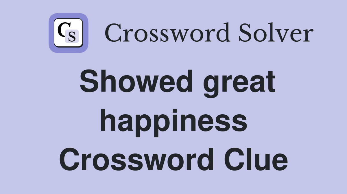 Showed great happiness Crossword Clue
