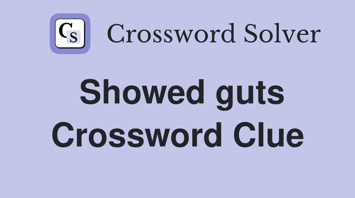 Showed guts Crossword Clue