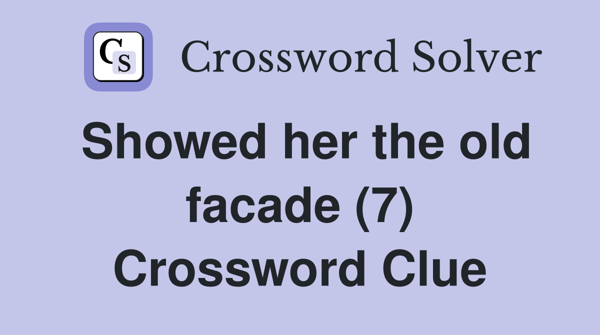 Showed her the old facade (7) Crossword Clue